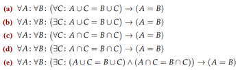 (a) VA: VB: (VC: AUC = BUC) → (A = B)
(b) A: VB: (C: AUC = BUC) → (A = B)
(c) A: VB: (VC: ANC = BNC) → (A = B)
(d) VA: VB: (3C: AN=BC) → (A = B)
(e) VA: VB: (C: (AUC = BUC) ^ (ANC=BNC)) → (A = B)