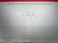 **Question 13 of 15**

**What is the correct IUPAC name for the compound shown here?**

*Chemical Structure:*
- The compound displays a molecular structure with a carboxyl group (COOH) at one end and a branching point in the middle, indicating a potential alkyl group attachment.

*Instructions:*
- Choose the correct combination of terms from the given list to name the compound according to the IUPAC naming conventions.

*Options:*

**Number Prefixes:**
- 7-
- 6-
- 5-
- 3-
- 4-

**Base Chain and Substituents:**
- hexyl
- octan
- pentan
- propyl
- hexan
- ethyl

**Functional Group:**
- one
- oic acid
- al

*Note:*
The goal is to correctly name the organic compound by combining the correct numerical prefix, base chain/substituents, and functional group.