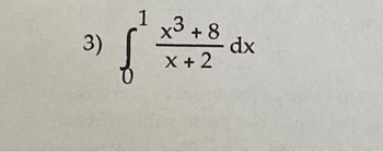 3)
1
x3
x³ +8
x + 2
dx