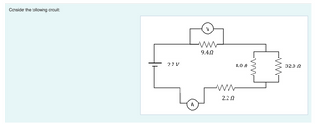 Consider the following circuit:
2.7 V
V
9.4 Ω
Μ
2.2 Ω
8.0 Ω
Μ
32.0 Ω