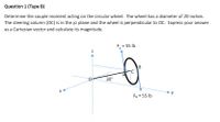 Question 1 (Type B)
Determine the couple moment acting on the circular wheel. The wheel has a diameter of 20 inches.
The steering column (OC) is in the yz plane and the wheel is perpendicular to OC. Express your answer
as a Cartesian vector and calculate its magnitude.
F, = 55 lb
A
30°
►y
F3 = 55 lb
