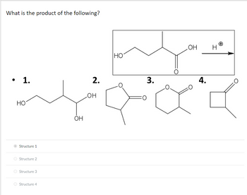 What is the product of the following?
. 1.
●
НО
Structure 1
Structure 2
Structure 3
Structure 4
ОН
2.
ОН
HO
3.
ОН
4.
I