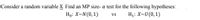 Consider a random variable X. Find an MP size- a test for the following hypotheses:
Họ: X~N(0,1)
H1: X~U(0,1)
Vs
