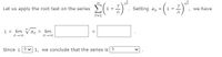 (1-2)".
Let us apply the root test on the series
Setting a, =
we have
+
n=1
L = lim Va, = lim
n- 00
n- 00
Since L? v 1, we conclude that the series is ?
