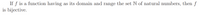 If f is a function having as its domain and range the set N of natural numbers, then f
is bijective.
