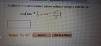 Evaluate the expression below without using a calculator.
cos(tan-1»
V3
1
+COS
3.
2.
