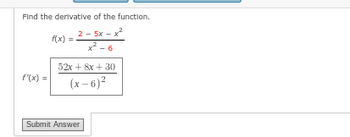 Find the derivative of the function.
2 - 58 - xả
x-6
f'(x) =
f(x) =
52x + 8x + 30
(x-6)²
Submit Answer