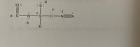 The image displays a chemical structure with labels for various atoms and bonds. Here is the transcription of the structure:

- There is a carbon atom (C) double-bonded to an oxygen atom (O) and single-bonded to a nitrogen atom (N) with a lone pair. This segment is labeled with the letter "a" near the oxygen.
  
- The nitrogen atom is also single-bonded to the next carbon-sulfur structure. The lone pair on the nitrogen is labeled "b".

- The second carbon atom (C) is single-bonded to a sulfur atom (S) with two lone pairs, which is in turn single-bonded to a hydrogen atom (H) below and another carbon atom. The bond between the nitrogen and sulfur is labeled "c", and the lone pair on the sulfur, near the top, is labeled "d".

- This third carbon atom is bonded to a nitrogen atom triple-bonded to another nitrogen atom (N≡N), with the bond labeled "e". The lone pair on the second carbon is labeled "f".

This structural diagram illustrates the connectivity and spatial relationships between the atoms in the molecule. It includes indicators for lone pairs and bond types (single, double, triple) to convey detailed bonding information.