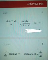 .Q4\ Prove that
:A
blä 3
d(sinu)
1-
du/dx
|u<1
dx
VI - u?
نقطتان )2(
:B
d
du
(sech u) = -sech u tanh u
%3D
dx
dx
