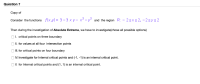 Consider the functions f(x,y)= 3–3 x y – x³ – y³ and the region R: - 2sxs2, – 2sys2
Then during the investigation of Absolute Extrema, we have to investigate(chose all possible options)
O1. critical points on three boundary
) II. for values at all four intersection points
II. for critical points on four boundary
) IV. Investigate for Internal critical points and (-1, -1) is an internal critical point.
OV. for Internal critical points and (1, 1) is an internal critical point.
