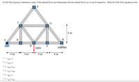 For the following truss, determine as many of the internal forces and relationships between internal forces as you can be inspection. Select all of the following that are true.
E
C
G
6 m
H
A
B
D
F
300N
4 m
4 m
4 m
4 m
O1.
FDG = 0
O 2. FcG =0
O 3. FAB = FFH
04. FAC= FGH
O5. FEG = 0
O 6. FAC= FCD
