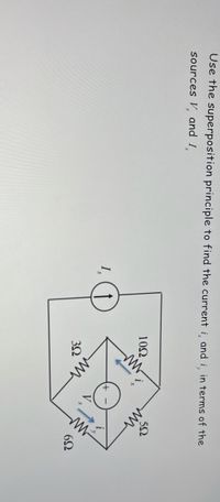 Use the superposition principle to find the current i and i, in terms of the
sources V and I
552
ww
102
I,
6Ω
