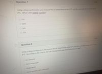 Question 7
1 pts
Using a sling psychrometer, you measure the air temperature to be 12°C and the wet-bulb temperature to be
8°C. What is the relative humidity?
O 74%
O 100%
O 16%
O 57%
Question 8
1 pts
Using a sling psychrometer, you measure the air temperature to be 12°C and the wet-bulb temperature to be
8°C. According to the chart in the Lab 8 background page, how humid does it feel?
Dry (pleasant)
O Sticky (unpleasant)
O Muggy (gross)
Hint of humidity (still comfortablej
