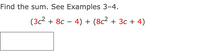 Find the sum. See Examples 3-4.
(3c2 + 8c – 4) + (8c² + 3c + 4)
