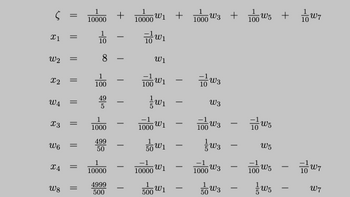 S
=
x1
=
1
10000
1
10
-
-
1
10000 W1
w₁
W1
+ 1000 W3 + 100 5 + 1/10 7
W5
-
W2
=
x2
=
100
W4
=
95
49
-
X3
=
W6
=
1
X4
=
W8
=
1000
499
50
10000
4999
500
-
-
-
15
1000
wi
W1
ພາ
10000 W1
1
500 W1
-
-
-
-
-
-
100
w3
W3
W3
W3
1000 W3
50 W3
-
-
-
-
100
15
W5
W5
W5
ພຣ
-
-
W7
W7