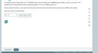 An analytical chemist is titrating 189.5 mL of a 0.6500M solution of ammonia (NH, ) with a 0.8000M solution of HNO,. The p K, of ammonia is 4.74.
Calculate the pH of the base solution after the chemist has added 177.1 mL of the HNO, solution to it.
Note for advanced students: you may assume the final volume equals the initial volume of the solution plus the volume of HNO, solution added.
Round your answer to 2 decimal places.
pH = 0
alo
Ar
G
Explanation
Check
© 2022 McGraw Hill LLC. All Rights Reserved. Terms of Use | Privacy Center | Accessibility
