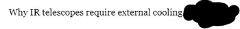 Why IR telescopes require external cooling