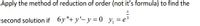 **Problem Statement:**

Apply the method of reduction of order (not its formula) to find the second solution of the differential equation given by:

\[ 6y'' + y' - y = 0 \]

where the first solution is:

\[ y_1 = e^{\frac{x}{3}} \]

**Explanation for Educational Website:**

In this problem, we are tasked with finding the second solution to a second-order linear homogeneous differential equation using the method of reduction of order. The differential equation provided is:

\[ 6y'' + y' - y = 0 \]

We are given that \( y_1 = e^{\frac{x}{3}} \) is one solution to the equation.

To apply the reduction of order method, one typically assumes the second solution \( y_2 \) takes the form:

\[ y_2 = v(x) y_1 \]

where \( v(x) \) is a function to be determined. By substituting \( y_2 \) and its derivatives into the original differential equation, and using the known solution \( y_1 \), you can solve for \( v(x) \).

This method eliminates certain terms, simplifying the problem and allowing you to find a particular expression or differential equation for \( v(x) \). Solving this will yield the unknown second solution \( y_2 \).