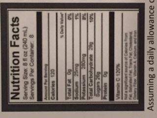 Nutrition Facts
Serving Size: 8 fl oz (240 mL.)
Servings Per Container. 8
Calories 120
%Daily value"
0%
1%
Total Fat
Sodium 25mg
Potassium 280mg
Total Carbohydrate 29g
10%
Protein 09
Vitamin C 120%
Assuming a daily allowance
