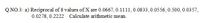 Q.NO.3: a) Reciprocal of 8 values of X are 0.0667, 0.1111, 0.0833,0.0556, 0.500, 0.0357,
0.0278, 0.2222 Calculate arithmetic
mean.
