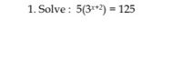 1. Solve : 5(3**2) = 125
