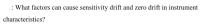 : What factors can cause
sensitivity drift and zero drift in instrument
characteristics?
