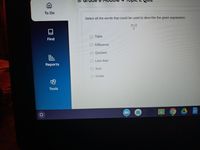 To Do
Select all the words that could be used to describe the given expression.
m+3
Find
O Triple
O Difference
O Quotient
O Less than
Reports
OSum
O Divide
Tools
