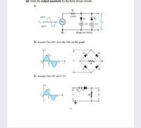 Q2: Draw the output waveform for the three shown circuits.
1-
R,
LO kf
+10V
V. 0-
5 V
5 V
-10 V
Diodes are IN914.
2- Assume Vm=20V, show the Vde on the graph
thr
3- Assume Vm=18V and V-5V.
R
34
