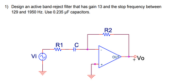 Answered: 1) Design an active band-reject filter… | bartleby
