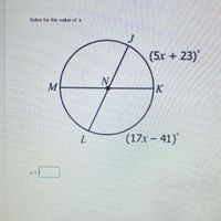 Solve for the value of x.
J
(5x + 23)
N
M
K
L
(17x – 41)
