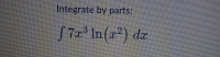 Integrate by parts:
7x In(x²) dx
2
