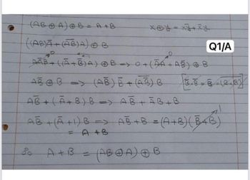 (ABA) B= A+B
xy=xy+xy
((AB)+(AB)A) B
Q1/A
D
AAB+ ((A+B)A) B=> 0+ (AA+AB) B
ABB (AB) B+(AB) B
AB+(A+B) B=> AB+ A B+B
AB + ( A +1) B => AB+ B = (A+B) (B+B)
A 4B
Bo
A+B=
(ABA)B