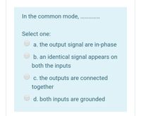 Answered: In The Common Mode, Select One: A. The… | Bartleby