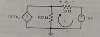 + V2
50 Ω
0.04v2
100 Ω
10 V
