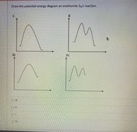 Title: Understanding the Potential Energy Diagram of an Exothermic SN1 Reaction

Introduction:
In this exercise, we are tasked with identifying the potential energy diagram illustrating an exothermic SN1 reaction. SN1 reactions are characterized by a two-step mechanism involving a carbocation intermediate. In an exothermic reaction, the energy level of the products is lower than that of the reactants, indicating that energy is released during the reaction.

Diagrams:
The image displays four potential energy diagrams labeled I, II, III, and IV. Each diagram has potential energy on the y-axis and the reaction coordinate on the x-axis. 

1. Diagram I:
   - Features a single peak.
   - Starts high and ends low, indicating an energy release.
   - Represents a single-step reaction.

2. Diagram II:
   - Contains two peaks, representing the formation and stabilization of a carbocation intermediate.
   - Begins at a moderate level, showing an initial rise to the first peak and then rising again to the second peak before descending sharply.

3. Diagram III:
   - Displays a single peak.
   - Begins high and ends higher, implying an endothermic reaction.

4. Diagram IV:
   - Shows two peaks, signifying the formation and stabilization of a carbocation.
   - Starts at a moderate energy level, reaches a first peak, and then another peak, before ending lower than the starting point.
   - Conveys an exothermic reaction through the net drop in energy.

Conclusion:
Based on the analysis, Diagram IV accurately represents an exothermic SN1 reaction. It illustrates the characteristic two-step process with a carbocation intermediate and a net release of energy, as seen by the lower potential energy of the products compared to the reactants.