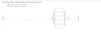 Rewrite the system of linear equations as a matrix equation AX = B.
S4x1 + 2x2 – 4x3 + X4 + 5x5 = 7
(x1 + x2 - 5x3 + X4 + 3x5 = 2
