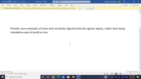 Provide some examples of items that would be adjusted directly against equity, rather than being
included as part of profit or loss.
