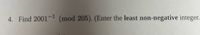 4. Find 2001 (mod 205). (Enter the least non-negative integer."
