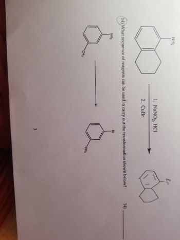 NH₂
50.50
1. NaNO2, HCI
2. CuBr
(14) What sequence of reagents can be used to carry out the transformation shown below?
NH₂
CH3
Br
3
CH3
14)