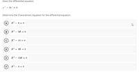 Given the differential equation
у" — 9у' %3D 0
Determine the Characteristic Equation for the differential equation.
A
R² – 8 = 0
(в
R² – 9R = 0
R² – 10 = 0
R² + 9R = 0
R2 - 10R = 0
R² – 9 = 0
