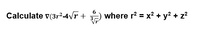 Calculate v(3r²-4/r +
) where r? = x² + y? + z?
