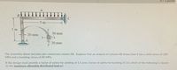 0/2 points
5 m
3 m
30 mm
20 mm
20 mm
The assembly above includes pin-connected column AB. Suppose that an analysis of column AB shows that it has a yield stress of 200
MPa and a buckling stress of 80 MPa.
1f the design must provide a factor of safety for yielding of 1.5 and a factor of safety for buckling of 2.0, which of the following is closest
to the maximum allowable distributed load w?
