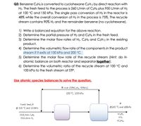 Q3: Benzene CaHs is converted to cyclohexane CsH12 by direct reaction with
H2. The fresh feed to the process is 260 L/min of CoHs plus 950 L/min of H2
at 100 °C and 150 kPa. The single pass conversion of H2 in the reactor is
48% while the overall conversion of Hz in the process is 75%. The recycle
stream contains 90% H2 and the remainder benzene (no cyclohexane).
1) Write a balanced equation for the above reaction.
2) Determine the partial pressure of H2 and CoHs in the fresh feed.
3) Determine the molar flow rates of H2. CsHo and C&H12 in the existing
product.
4) Determine the volumetric flow rate of the components in the product
stream if it exits at 100 kPa and 200 °C.
5) Determine the molar flow rate of the recycle stream (Hint: do H-
atomic balance on both reactor and separator together).
6) Determine the volumetric ratio of the recycle stream at 100 °C and
100 kPa to the fresh stream at STP.
Use atomic species balances to solve the question.
R male (10%CH, 90%H;)
100 °C, 100 kPa
Fresh feed, F
@ 200 °C and 100kPa
@ 100 °C and 150kPa
26OL/min CH,
950L/min H;
nH2
nC;H12
