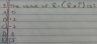 8The value of
T.(Rxi)is:
A
B+1
DA3
