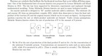 **Enzymes and Michaelis–Menten Kinetics**

Enzymes are catalysts that facilitate the biochemical reactions that occur within all living organisms. One of the fundamental laws of enzyme kinetics was proposed by Leonor Michaelis and Maud Menten in 1913. The law has been supported by laboratory experiments and explained through mathematical modeling. Today, Michaelis–Menten kinetics are used in many biological models.

An enzyme molecule is designed to “fit” another molecule called a substrate. The substrate (S) and enzyme (E) form an intermediate complex (ES), which then dissociates to form the final end-product of the reaction (P) and the original enzyme (which can be re-used; see figure). An important question concerns the rate at which product molecules are formed. Under certain assumptions, Michaelis–Menten kinetics relates the rate of production of P to the amount of S present.

**Diagram Explanation**

The diagram shows the following sequence:

1. **E + S**: Enzyme (E) combines with substrate (S) to form an intermediate complex.
2. **ES**: This intermediate complex is denoted as the enzyme-substrate complex (ES).
3. **E + P**: The complex dissociates into the enzyme (E) and the product (P), allowing the enzyme to be reused.

**Mathematical Representation**

1. We let \( R \) be the rate of production of the final product \( P \) and we let \( s \) be the concentration of the substrate \( S \) initially present. Concentrations are measured in units such as micro-moles \( (\mu M) \), while \( R \) is measured in \( \mu M/s \). (Time is usually measured in seconds.) The Michaelis-Menten law states that

   \[
   R(s) = \frac{V s}{K + s}
   \] 

This relationship provides a crucial understanding of how enzymes work and the rate at which they can produce products in biological systems.