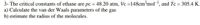 3- The critical constants of ethane are pc = 48.20 atm, Vc =148cm³mol, and Tc = 305.4 K.
a) Calculate the van der Waals parameters of the
b) estimate the radius of the molecules.
gas
