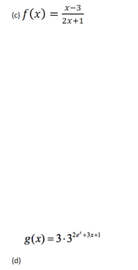 X-3
(c) f (x) =
2x+1
g(x)= 3.32e* +3x+1
(d)
