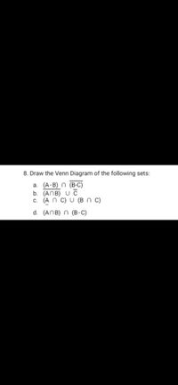 8. Draw the Venn Diagram of the following sets:
a. (A-B) n (B-C)
b. (ANB) U č
c. (A n C) U (B n C)
d. (ANB) n (B-C)

