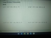 2021 Kuta
Softw are
LLC.
Al1 ri ghtsr cscrve d
Long Division: Polynomials
Divide.
1) (x - 12x + 33x + 14) (x - 7)
2) (6x - 27x + 18x - 24) (x- 4)
3) (v+2v- 39v²-18v +70) (v+7)
4) (2+ 12n +37n² + 21n - 27) (n + 3)
Automatic Zoom
Ss0
