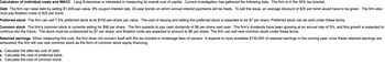 Calculation of individual costs and WACC Lang Enterprises is interested in measuring its overall cost of capital. Current investigation has gathered the following data. The firm is in the 26% tax bracket.
Debt The firm can raise debt by selling $1,000-par-value, 8% coupon interest rate, 20-year bonds on which annual interest payments will be made. To sell the issue, an average discount of $25 per bond would have to be given. The firm also
must pay flotation costs of $25 per bond.
Preferred stock The firm can sell 7.5% preferred stock at its $100-per-share par value. The cost of issuing and selling the preferred stock is expected to be $7 per share. Preferred stock can be sold under these terms.
Common stock The firm's common stock is currently selling for $90 per share. The firm expects to pay cash dividends of $8 per share next year. The firm's dividends have been growing at an annual rate of 5%, and this growth is expected to
continue into the future. The stock must be underpriced by $7 per share, and flotation costs are expected to amount to $6 per share. The firm can sell new common stock under these terms.
Retained earnings When measuring this cost, the firm does not concern itself with the tax bracket or brokerage fees of owners. It expects to have available $130,000 of retained earnings in the coming year; once these retained earnings are
exhausted, the firm will use new common stock as the form of common stock equity financing.
a. Calculate the after-tax cost of debt.
b. Calculate the cost of preferred stock.
c. Calculate the cost of common stock.